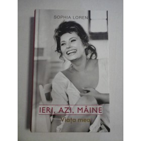    IERI,  AZI,  MAINE  Viata  mea  -  SOPHIA  LOREN 